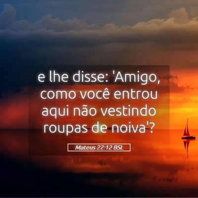Picture 05 - Mateus 22:12 BSL - e lhe disse: 'Amigo, como você entrou aqui não - Bible Verse Picture