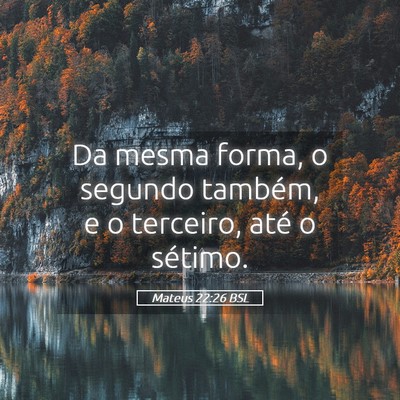 Picture 05 - Mateus 22:26 BSL - Da mesma forma, o segundo também, e o terceiro, - Bible Verse Picture