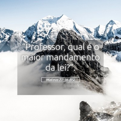 Picture 05 - Mateus 22:36 BSL - “Professor, qual é o maior mandamento da - Bible Verse Picture