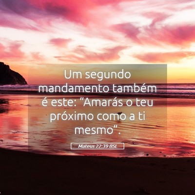 Picture 05 - Mateus 22:39 BSL - Um segundo mandamento também é este: “Amarás - Bible Verse Picture