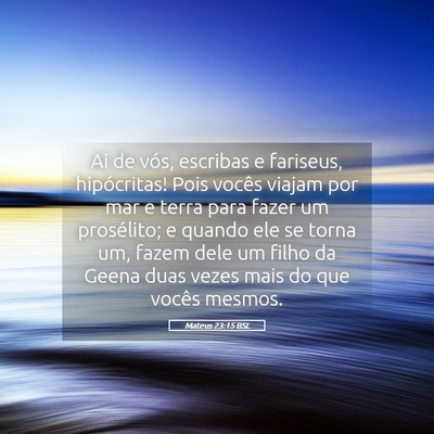 Picture 05 - Mateus 23:15 BSL - Ai de vós, escribas e fariseus, hipócritas! - Bible Verse Picture