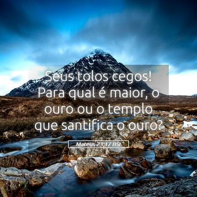 Picture 05 - Mateus 23:17 BSL - Seus tolos cegos! Para qual é maior, o ouro ou o - Bible Verse Picture