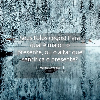 Picture 05 - Mateus 23:19 BSL - Seus tolos cegos! Para qual é maior, o presente, - Bible Verse Picture