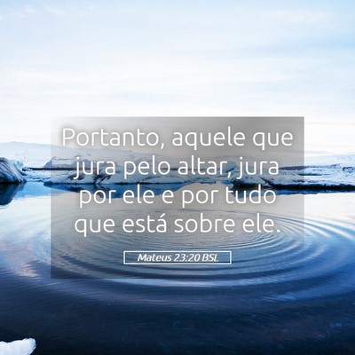 Picture 05 - Mateus 23:20 BSL - Portanto, aquele que jura pelo altar, jura por - Bible Verse Picture