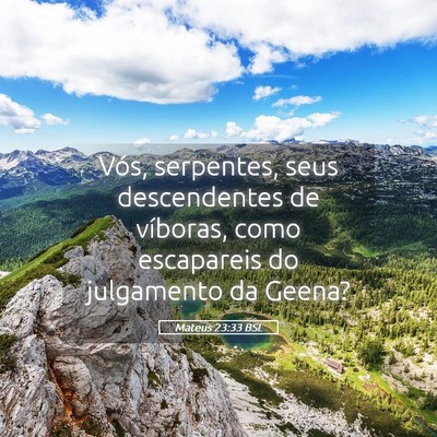Picture 05 - Mateus 23:33 BSL - Vós, serpentes, seus descendentes de víboras, - Bible Verse Picture