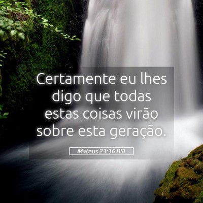 Picture 05 - Mateus 23:36 BSL - Certamente eu lhes digo que todas estas coisas - Bible Verse Picture