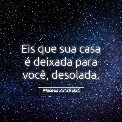 Picture 05 - Mateus 23:38 BSL - Eis que sua casa é deixada para você, - Bible Verse Picture