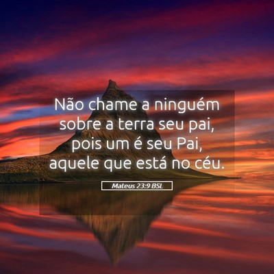 Picture 05 - Mateus 23:9 BSL - Não chame a ninguém sobre a terra seu pai, pois - Bible Verse Picture
