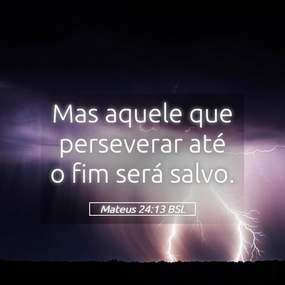 Picture 05 - Mateus 24:13 BSL - Mas aquele que perseverar até o fim será - Bible Verse Picture