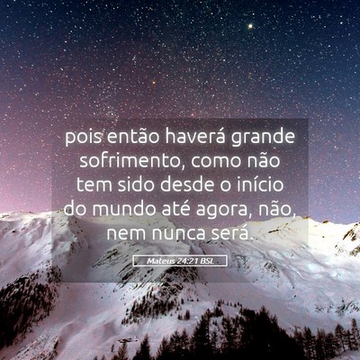 Picture 05 - Mateus 24:21 BSL - pois então haverá grande sofrimento, como não - Bible Verse Picture