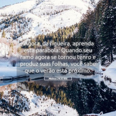 Picture 05 - Mateus 24:32 BSL - “Agora, da figueira, aprenda esta parábola: - Bible Verse Picture