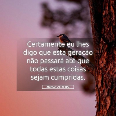 Picture 05 - Mateus 24:34 BSL - Certamente eu lhes digo que esta geração não - Bible Verse Picture
