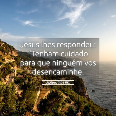 Picture 05 - Mateus 24:4 BSL - Jesus lhes respondeu: “Tenham cuidado para que - Bible Verse Picture