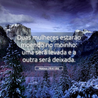 Picture 05 - Mateus 24:41 BSL - Duas mulheres estarão moendo no moinho: uma - Bible Verse Picture