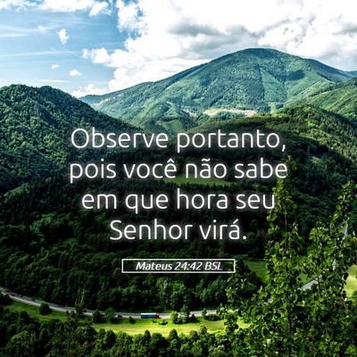 Picture 05 - Mateus 24:42 BSL - Observe portanto, pois você não sabe em que - Bible Verse Picture