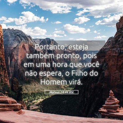 Picture 05 - Mateus 24:44 BSL - Portanto, esteja também pronto, pois em uma hora - Bible Verse Picture