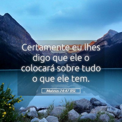 Picture 05 - Mateus 24:47 BSL - Certamente eu lhes digo que ele o colocará sobre - Bible Verse Picture