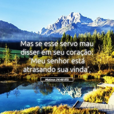 Picture 05 - Mateus 24:48 BSL - Mas se esse servo mau disser em seu coração: - Bible Verse Picture