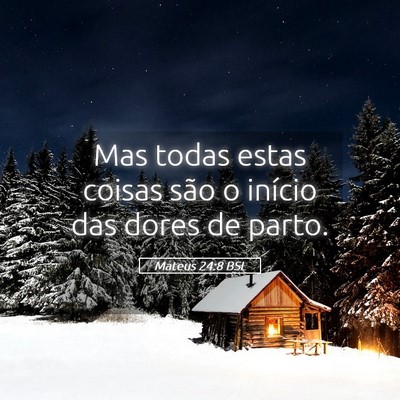Picture 05 - Mateus 24:8 BSL - Mas todas estas coisas são o início das dores - Bible Verse Picture