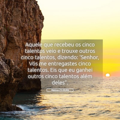 Picture 05 - Mateus 25:20 BSL - Aquele que recebeu os cinco talentos veio e - Bible Verse Picture
