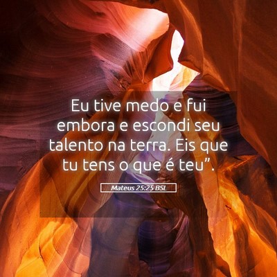 Picture 05 - Mateus 25:25 BSL - Eu tive medo e fui embora e escondi seu talento - Bible Verse Picture