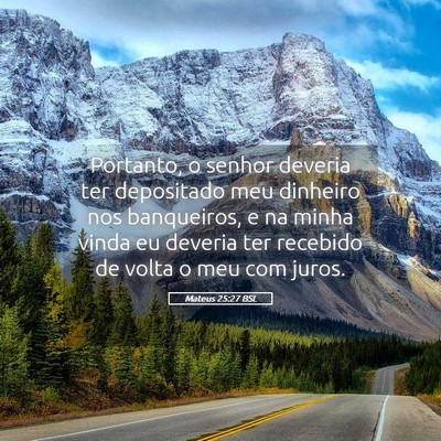 Picture 05 - Mateus 25:27 BSL - Portanto, o senhor deveria ter depositado meu - Bible Verse Picture