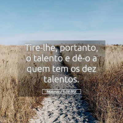 Picture 05 - Mateus 25:28 BSL - Tire-lhe, portanto, o talento e dê-o a quem tem - Bible Verse Picture