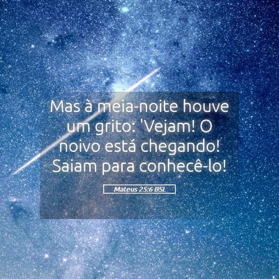 Picture 05 - Mateus 25:6 BSL - Mas à meia-noite houve um grito: 'Vejam! O noivo - Bible Verse Picture