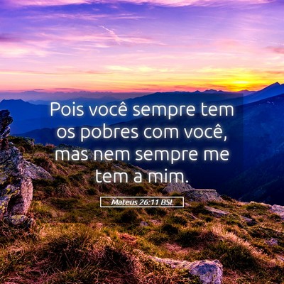 Picture 05 - Mateus 26:11 BSL - Pois você sempre tem os pobres com você, mas - Bible Verse Picture