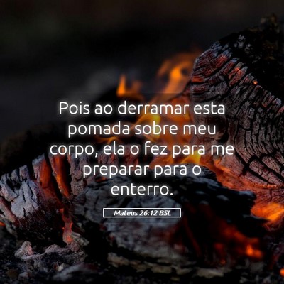 Picture 05 - Mateus 26:12 BSL - Pois ao derramar esta pomada sobre meu corpo, ela - Bible Verse Picture