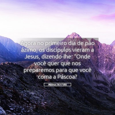 Picture 05 - Mateus 26:17 BSL - Agora no primeiro dia de pão ázimo, os - Bible Verse Picture