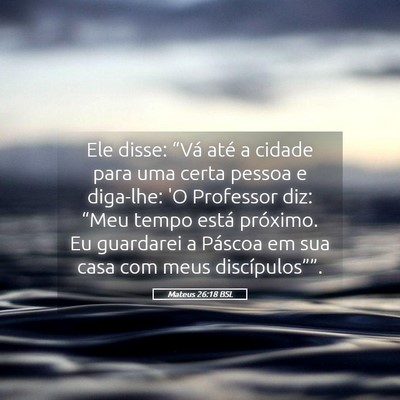 Picture 05 - Mateus 26:18 BSL - Ele disse: “Vá até a cidade para uma certa - Bible Verse Picture