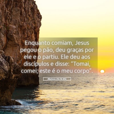 Picture 05 - Mateus 26:26 BSL - Enquanto comiam, Jesus pegou o pão, deu graças - Bible Verse Picture