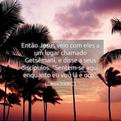 Picture 05 - Mateus 26:36 BSL - Então Jesus veio com eles a um lugar chamado - Bible Verse Picture