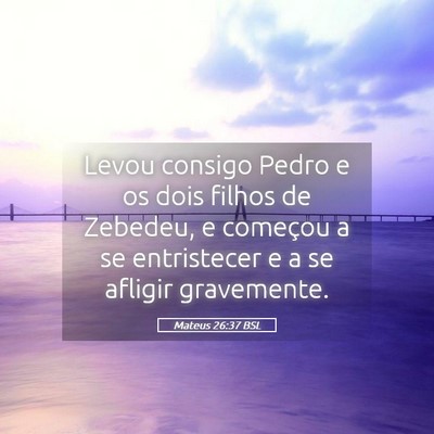 Picture 05 - Mateus 26:37 BSL - Levou consigo Pedro e os dois filhos de Zebedeu, - Bible Verse Picture