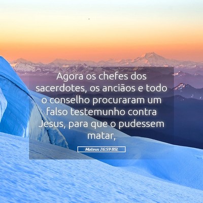 Picture 05 - Mateus 26:59 BSL - Agora os chefes dos sacerdotes, os anciãos e - Bible Verse Picture