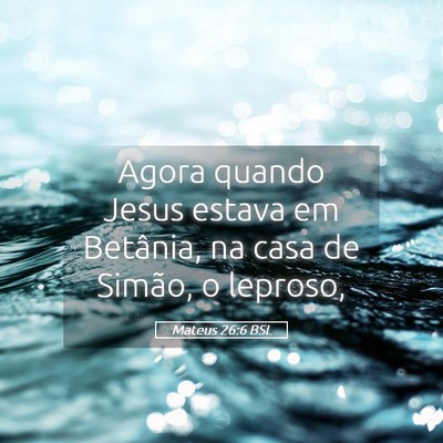 Picture 05 - Mateus 26:6 BSL - Agora quando Jesus estava em Betânia, na casa de - Bible Verse Picture