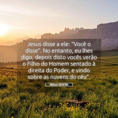 Picture 05 - Mateus 26:64 BSL - Jesus disse a ele: “Você o disse”. No - Bible Verse Picture