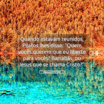 Picture 05 - Mateus 27:17 BSL - Quando estavam reunidos, Pilatos lhes disse: - Bible Verse Picture