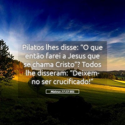 Picture 05 - Mateus 27:22 BSL - Pilatos lhes disse: “O que então farei a Jesus - Bible Verse Picture