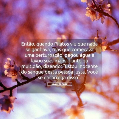 Picture 05 - Mateus 27:24 BSL - Então, quando Pilatos viu que nada se ganhava, - Bible Verse Picture
