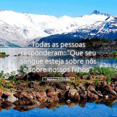 Picture 05 - Mateus 27:25 BSL - Todas as pessoas responderam: “Que seu sangue - Bible Verse Picture