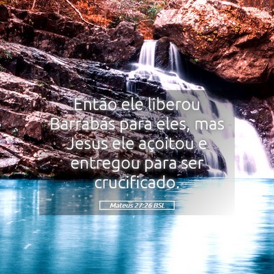 Picture 05 - Mateus 27:26 BSL - Então ele liberou Barrabás para eles, mas Jesus - Bible Verse Picture