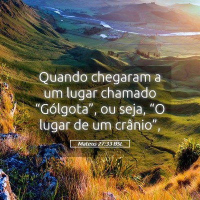 Picture 05 - Mateus 27:33 BSL - Quando chegaram a um lugar chamado - Bible Verse Picture