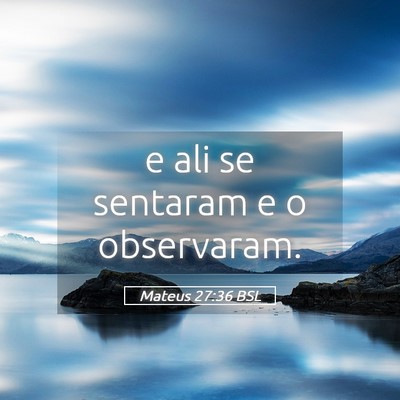 Picture 05 - Mateus 27:36 BSL - e ali se sentaram e o - Bible Verse Picture