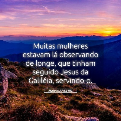 Picture 05 - Mateus 27:55 BSL - Muitas mulheres estavam lá observando de longe, - Bible Verse Picture