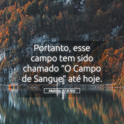 Picture 05 - Mateus 27:8 BSL - Portanto, esse campo tem sido chamado “O Campo - Bible Verse Picture