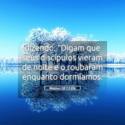 Picture 05 - Mateus 28:13 BSL - dizendo: “Digam que seus discípulos vieram de - Bible Verse Picture