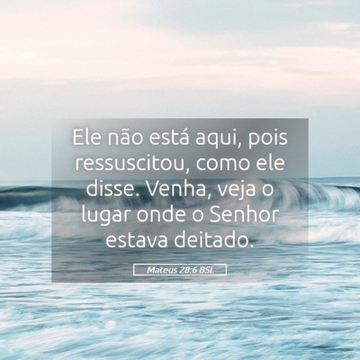 Picture 05 - Mateus 28:6 BSL - Ele não está aqui, pois ressuscitou, como ele - Bible Verse Picture