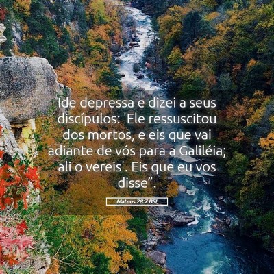 Picture 05 - Mateus 28:7 BSL - Ide depressa e dizei a seus discípulos: 'Ele - Bible Verse Picture